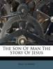 The Son of Man the Story of: Emil Ludwig